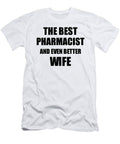 1 Pharmacist Wife Funny Gift Idea for Spouse Gag Inspiring Joke the Best and Even Better Funny Gift Ideas T-Shirt