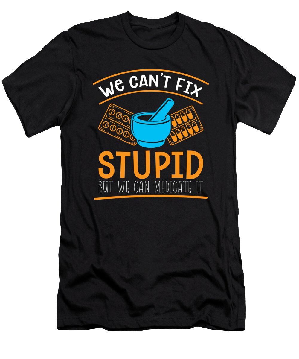 1 Pharmacy Technician We Cant Fix Stupid Pharmacist Tshirtconcepts Marvin Poppe T-Shirt