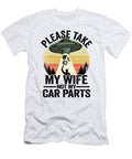 1 Please Take My Wife Not My Car Parts Funny Mechanic Lisa Stronzi T-Shirt