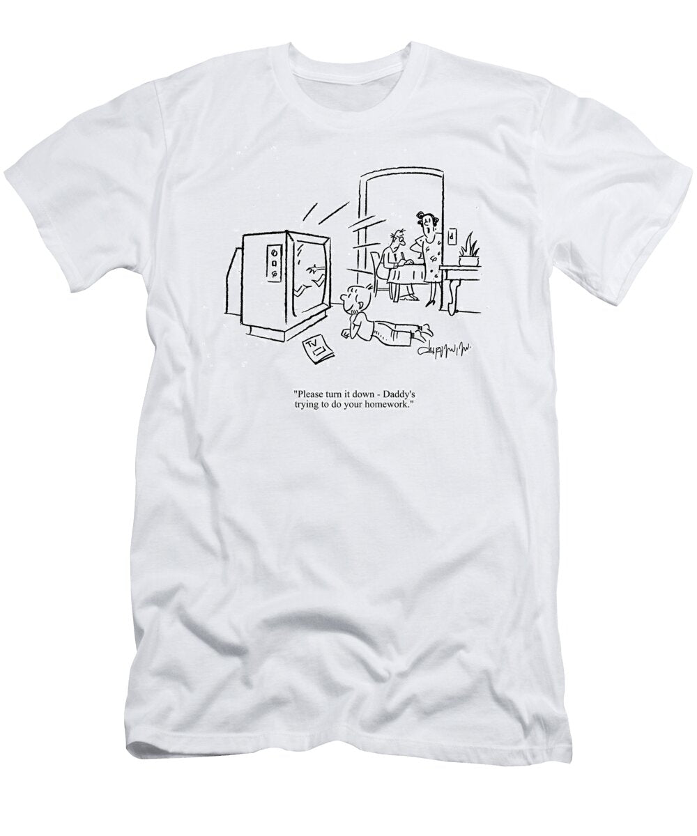 1 Please Turn It Down Daddys Trying to Do Your Homework Vahan Shirvanian T-Shirt