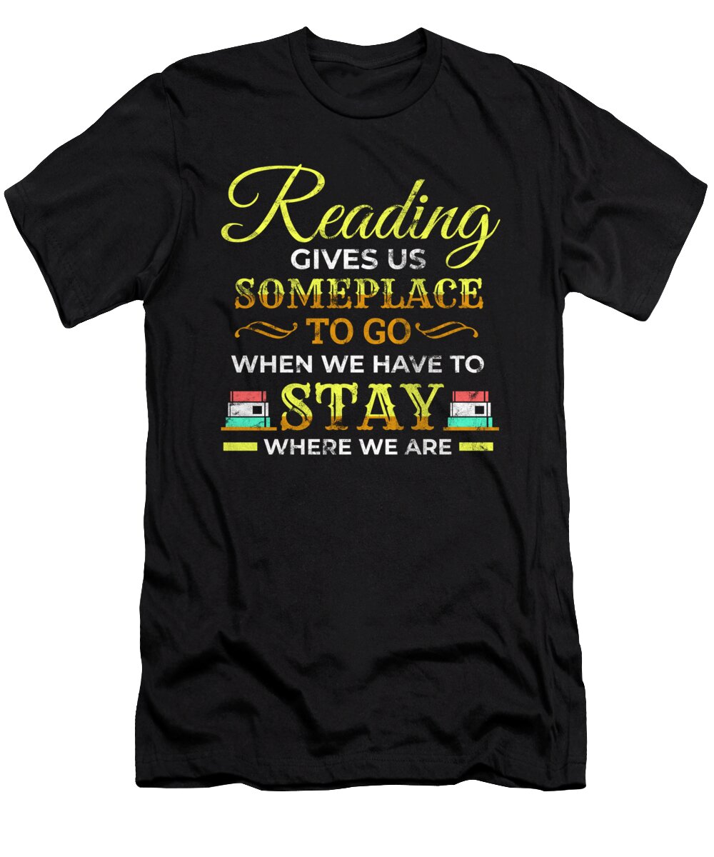 1 Reading Gives US Someplace Bookworm Read Reading Teequeen2603 T-Shirt
