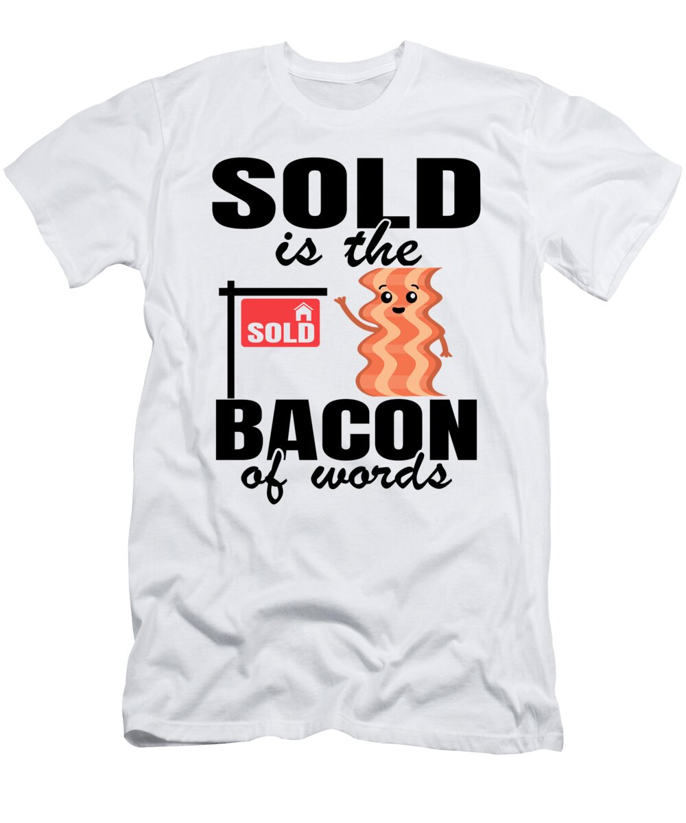 1 Sold Is the Bacon of Words Funny Real Estate Agent Gift Lisa Stronzi T-Shirt
