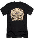 1 Sorry I Am Late Did Not Want to Come Organicfoodempire T-Shirt