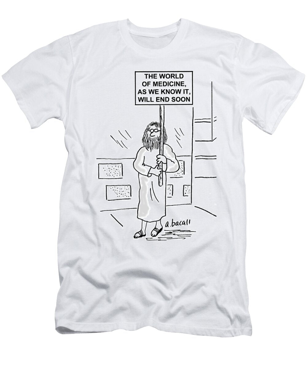 1 the World of Medicine As We Know It Will End Aaron Bacall T-Shirt