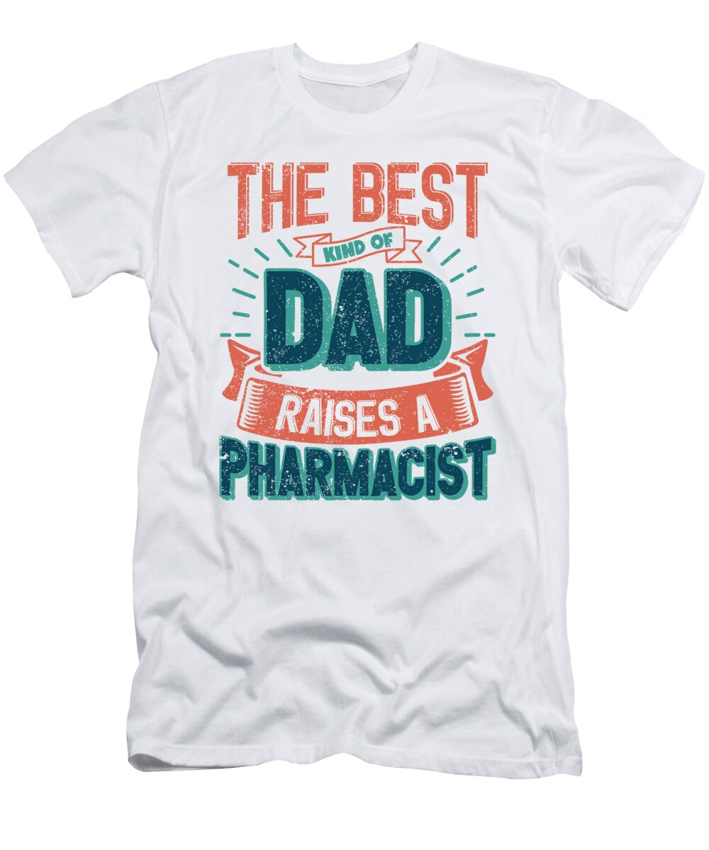 1 This Great Gifts for Dad From Daughter the Best Kind of Dad Raises a Pharmacist Unique Gift for Him Your Father or Husband Orange Pieces T-Shirt