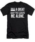 1 Today Is a Great Day to Leave Me Alone Organicfoodempire T-Shirt