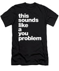 1 Typography This Sounds Like a You Problem Sarcasm Vector Deluxe T-Shirt