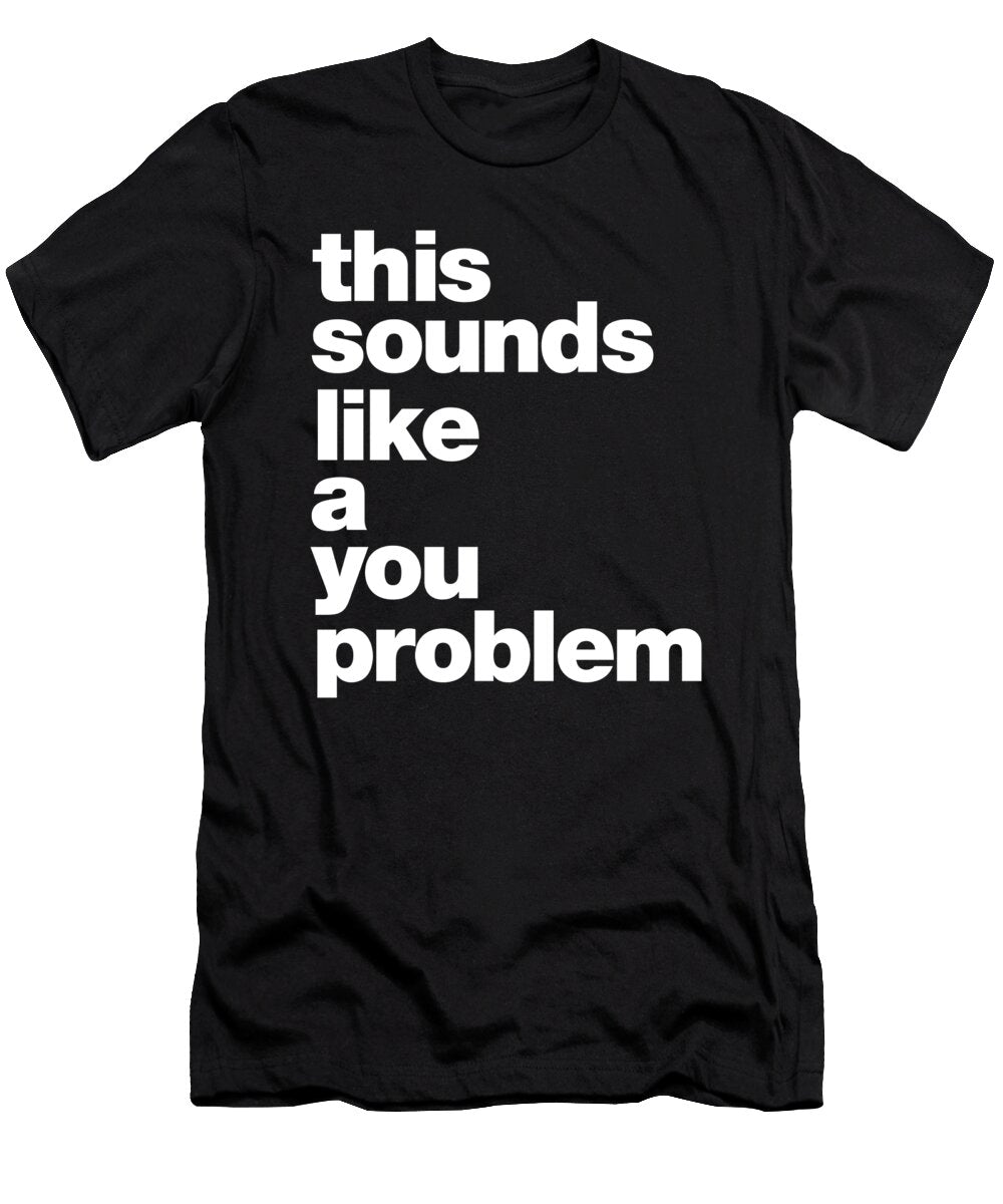1 Typography This Sounds Like a You Problem Sarcasm Vector Deluxe T-Shirt