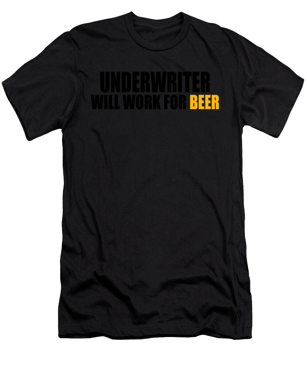 1 Underwriter Will Work for Beer Jacob Zelazny T-Shirt