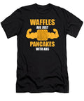 1 Waffles Are Just Like Pancakes with Abs Food Lover Noirty Designs T-Shirt