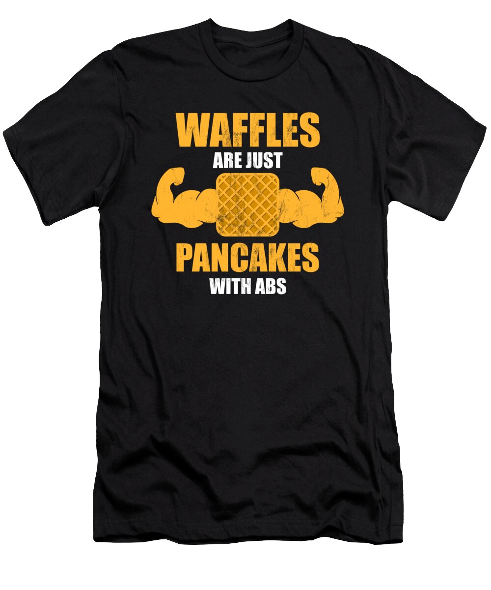 1 Waffles Are Just Like Pancakes with Abs Food Lover Noirty Designs T-Shirt