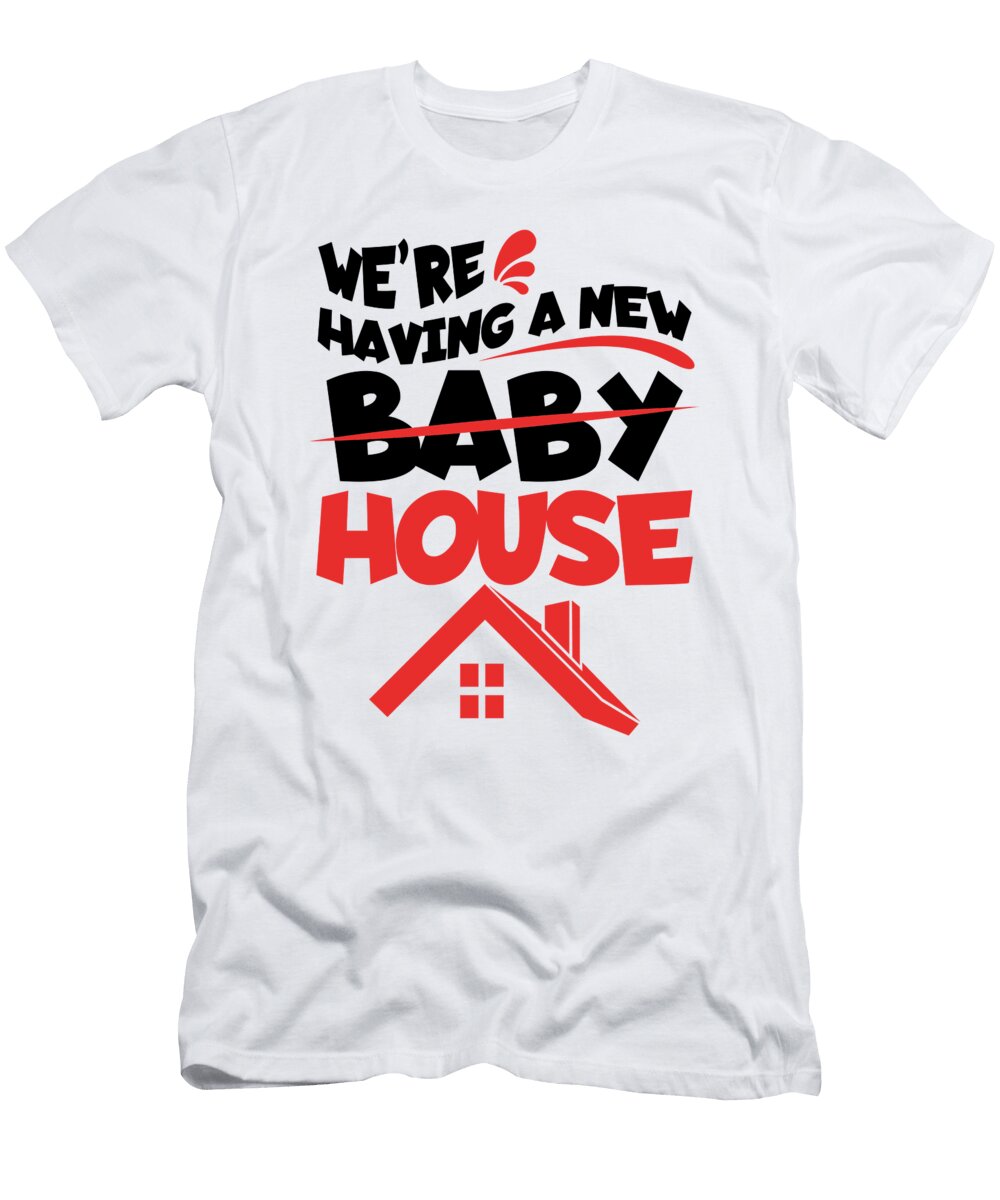 1 Were Having a New House Real Estate Homeowner Florian Dold Art T-Shirt