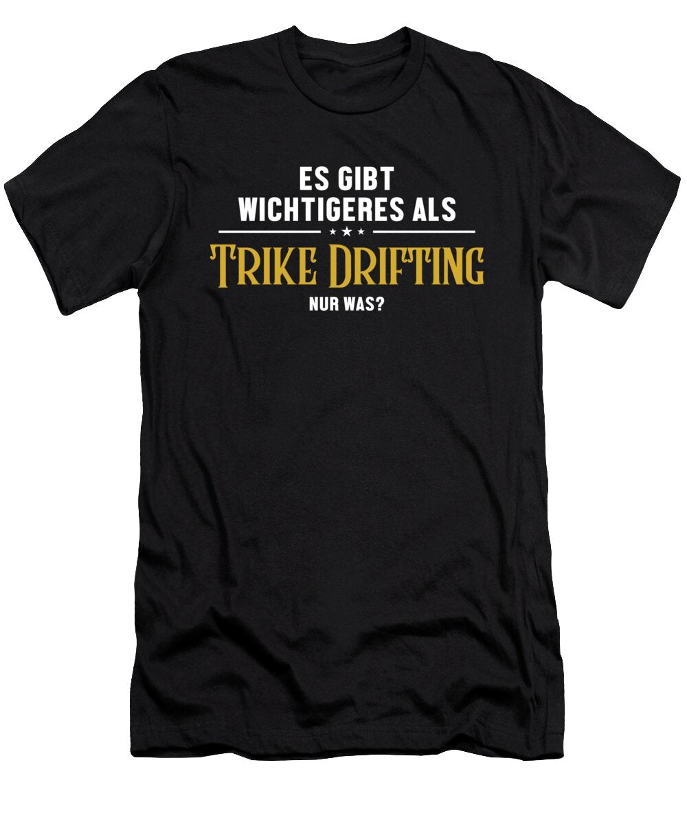 1 Wichtigeres Als Trike Drifting Tricycle Drifting Drift Trike Marco Rothe T-Shirt