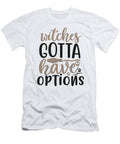 1 Witches Gotta Have Options Jacob Zelazny T-Shirt