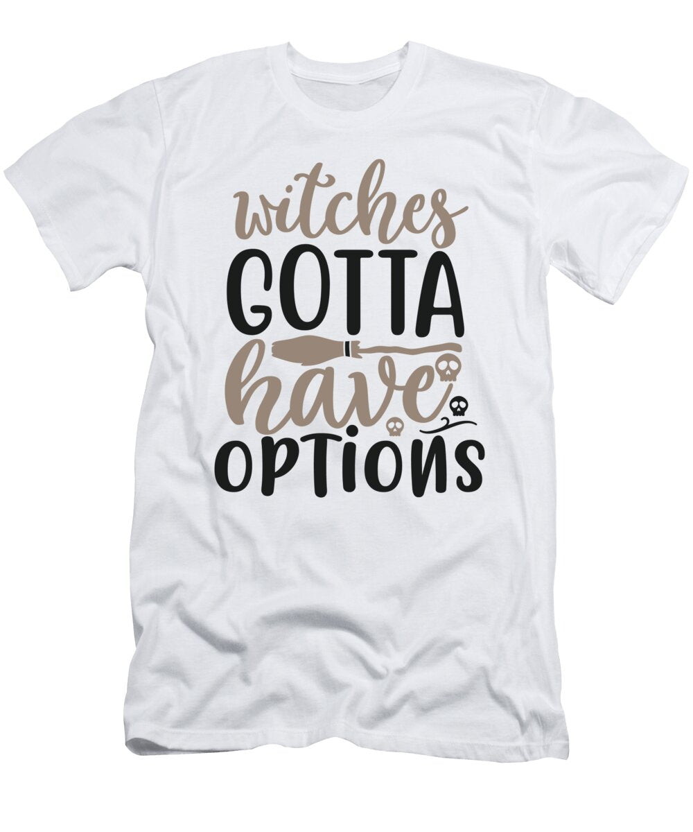 1 Witches Gotta Have Options Jacob Zelazny T-Shirt