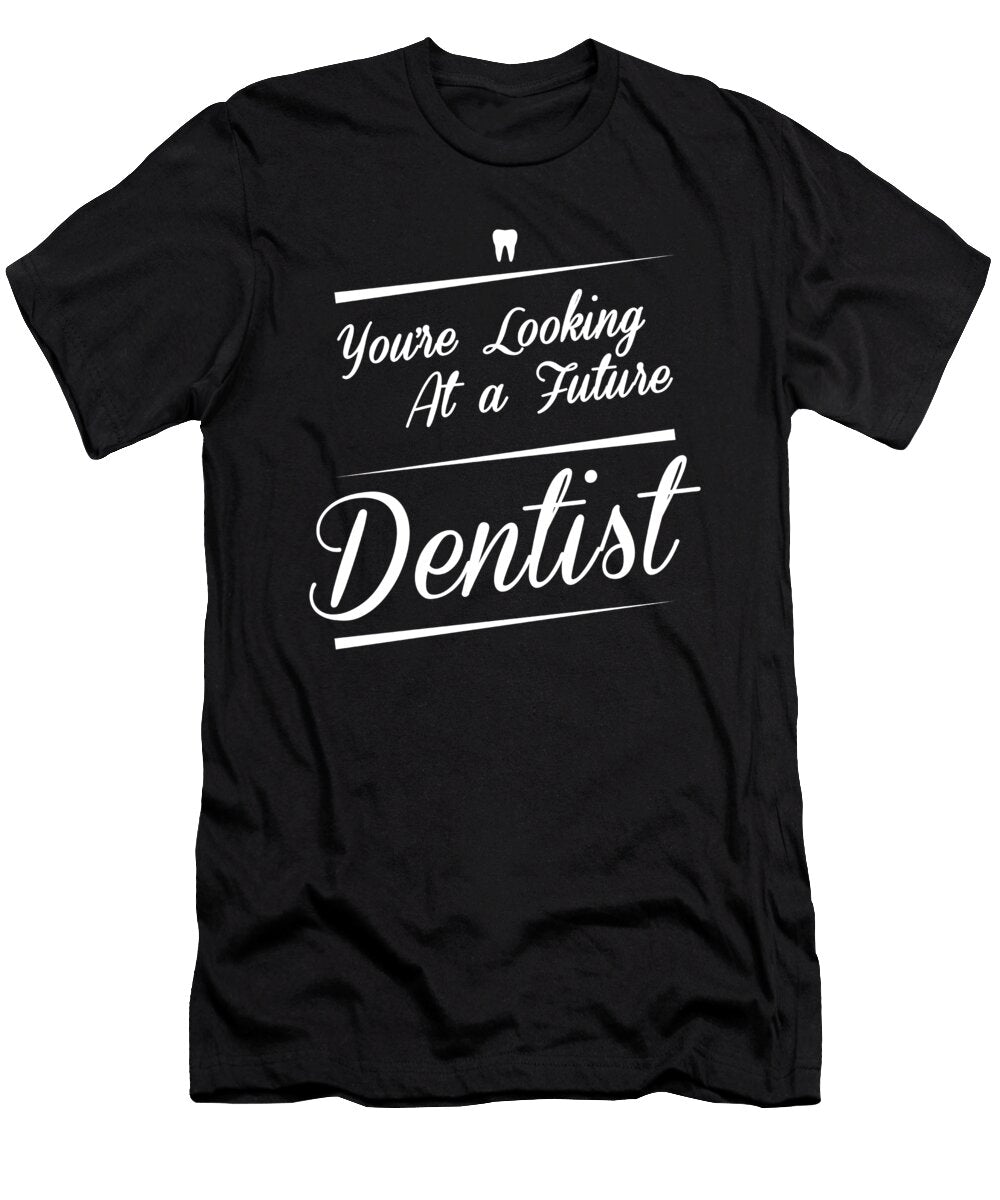 1 Youre Looking At a Future Dentist Graduation Gift Noirty Designs T-Shirt