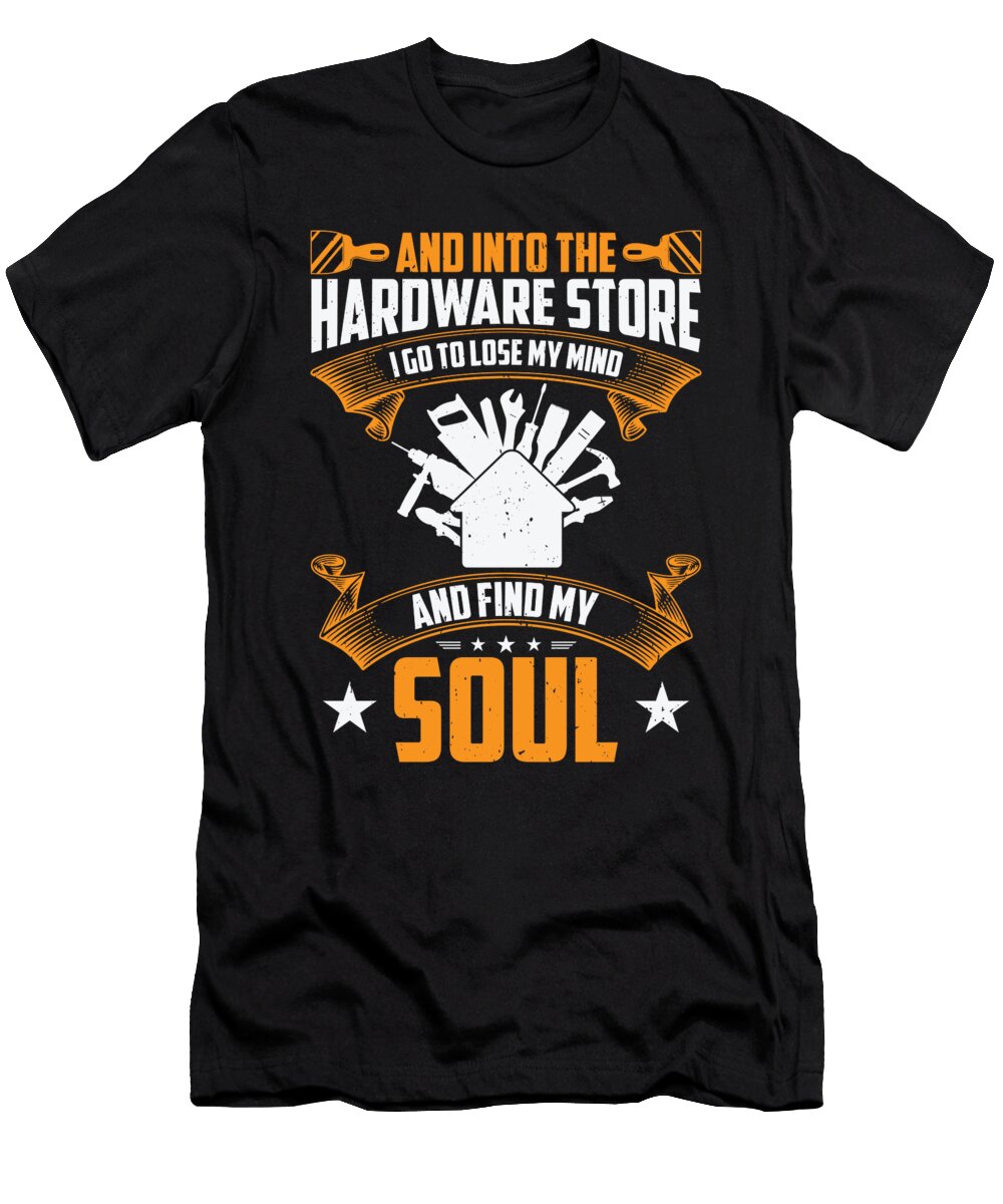 2 and Into the Hardware Store Craftsman Woodworking Toms Store T-Shirt
