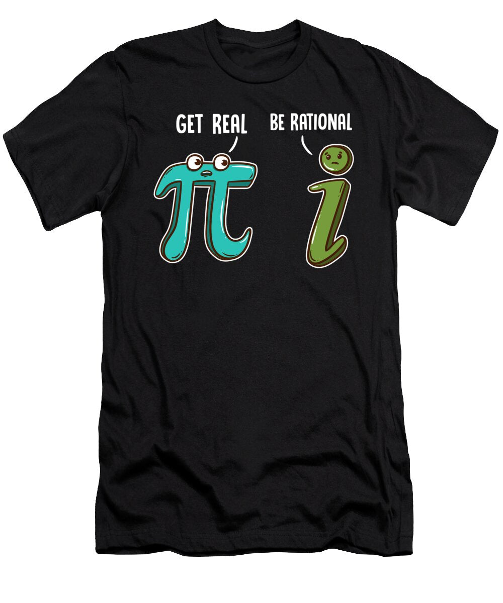 2 Be Rational Get Real Funny Math Joke Stats Pun the Perfect Presents T-Shirt