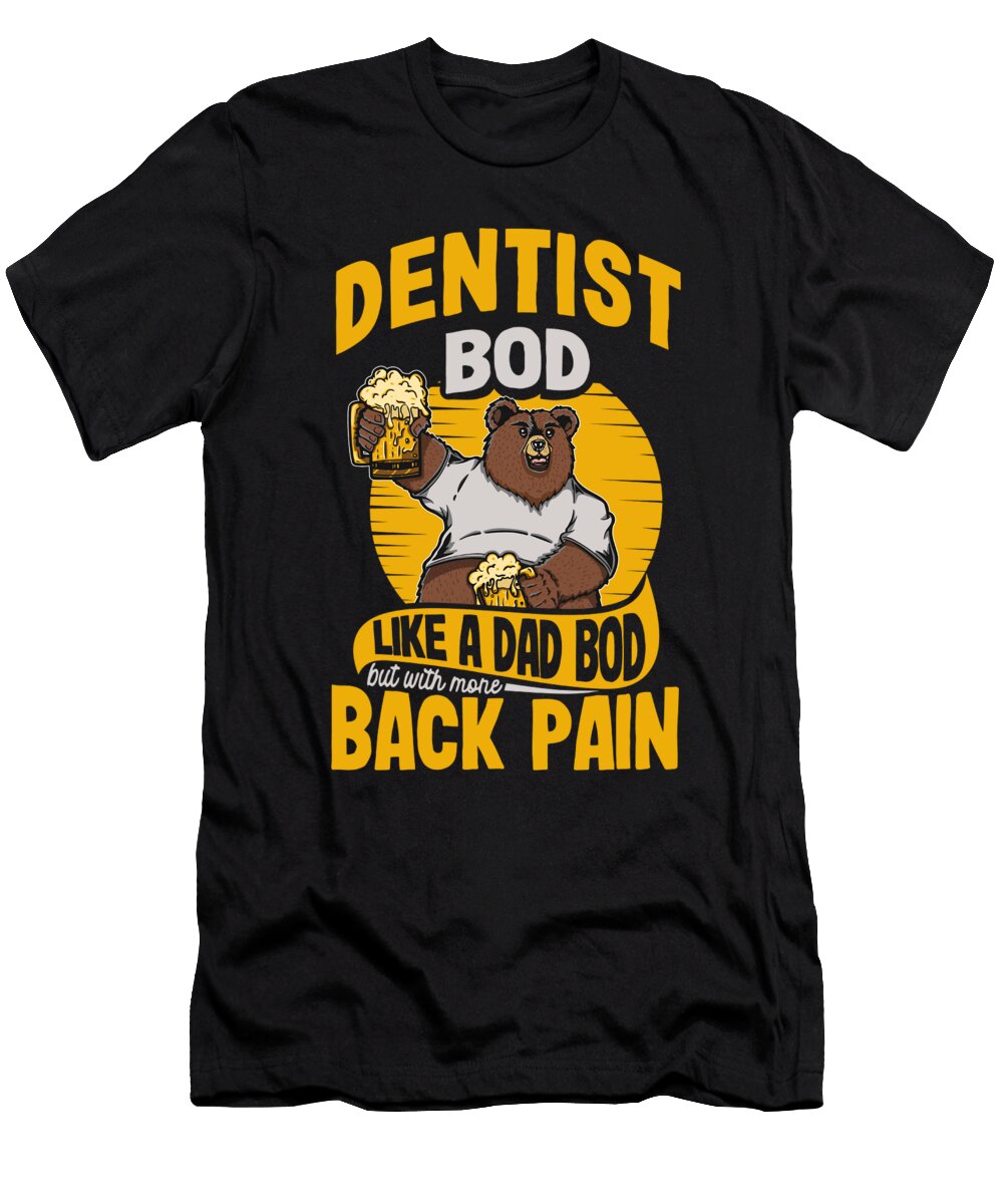 2 Dentist Bod Like a Dad Bod Funny Dentistry Fathers Day Maximus Designs T-Shirt