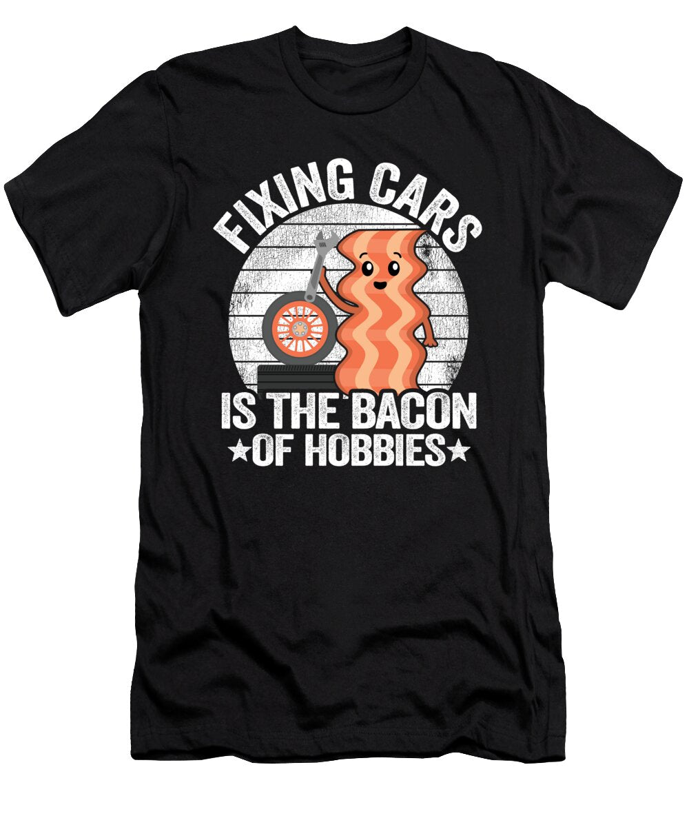 2 Fixing Cars Is the Bacon of Hobbies Funny Mechanic Lisa Stronzi T-Shirt
