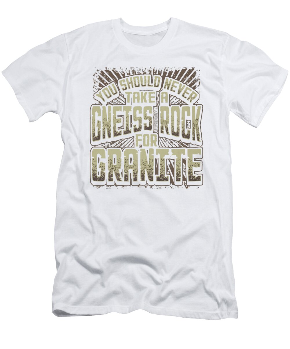 2 Geology Pun Never Take a Gneiss Rock for Granite Geologist Kanig Designs T-Shirt