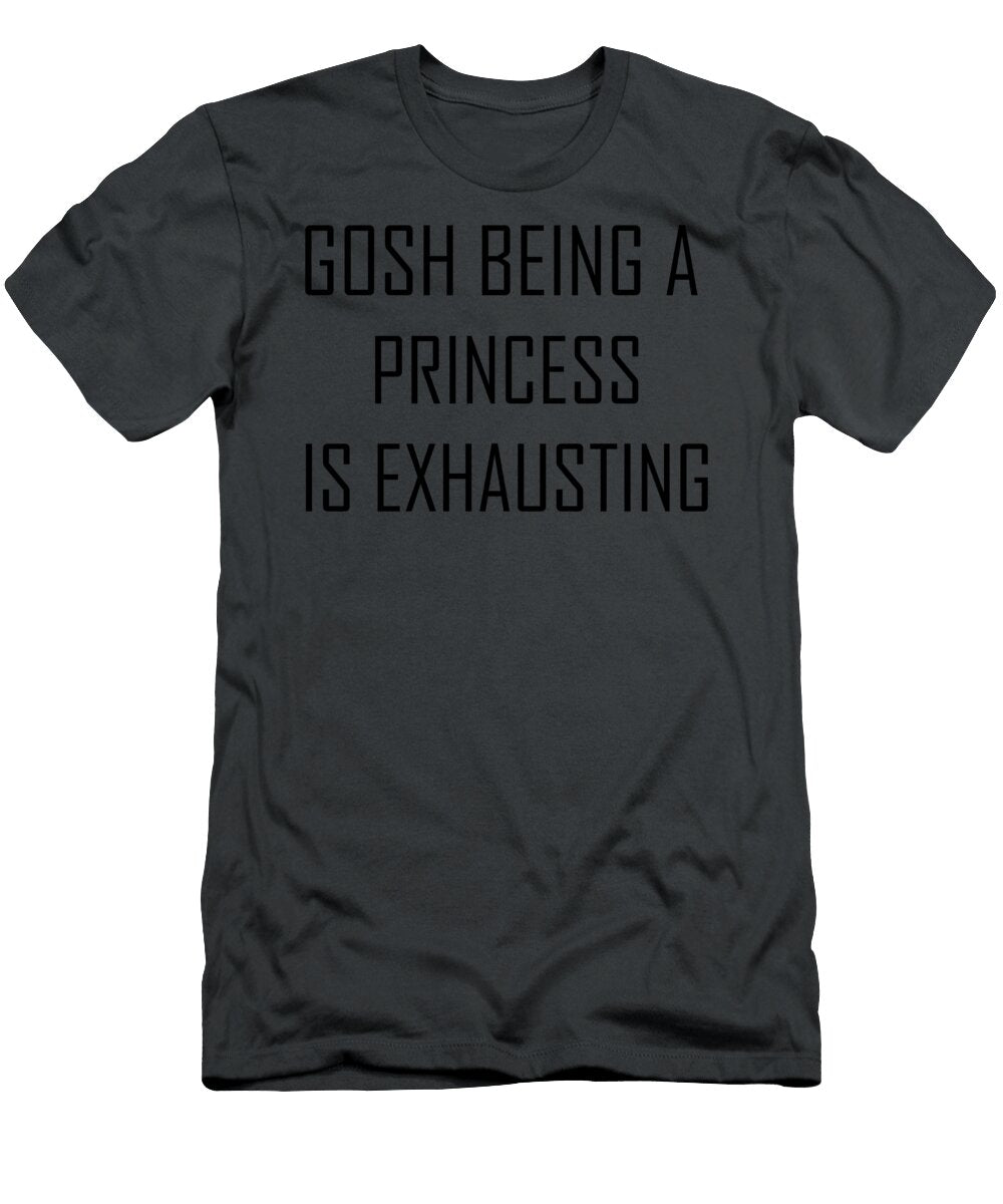2 Gosh Being a Princess Is Exhausting Anh Nguyen T-Shirt