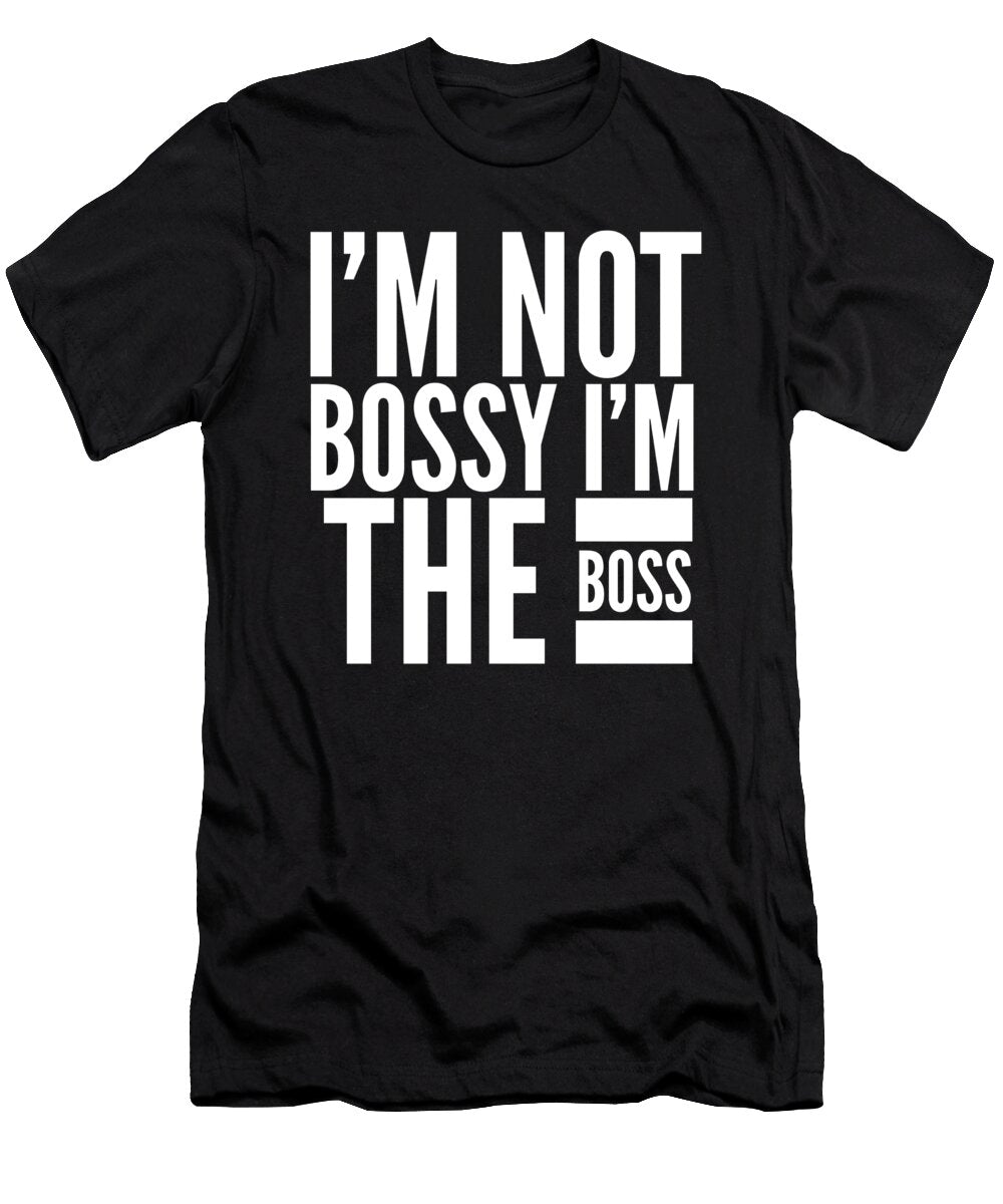 2 I Am Not Bossy I Am the Boss Funny Organicfoodempire T-Shirt