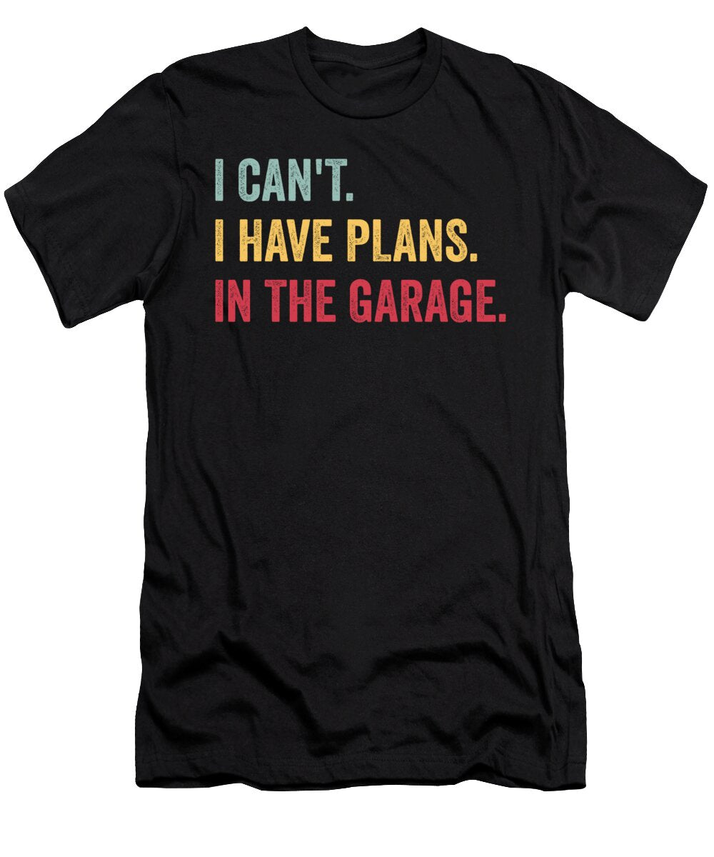 2 I Cant I Have Plans in the Garage Mechanic Vintage and Words T-Shirt