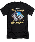 2 Im Not Trespassing Im a Geologist Geology Pun the Perfect Presents T-Shirt