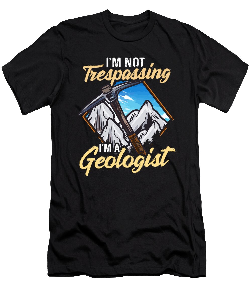 2 Im Not Trespassing Im a Geologist Geology Pun the Perfect Presents T-Shirt