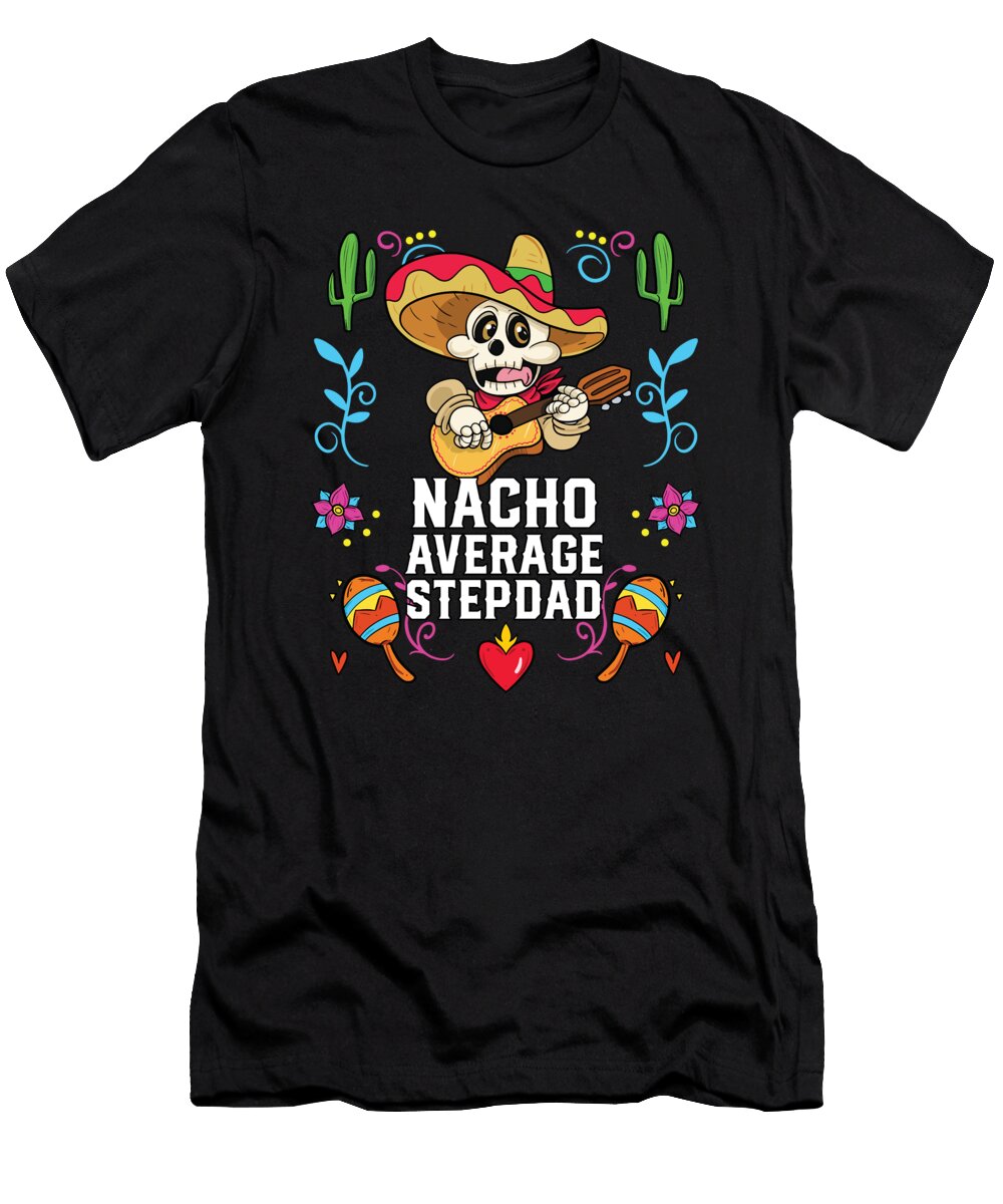 2 Nacho Average Stepdad Mexican Food Fathers Day Mexico Maximus Designs T-Shirt