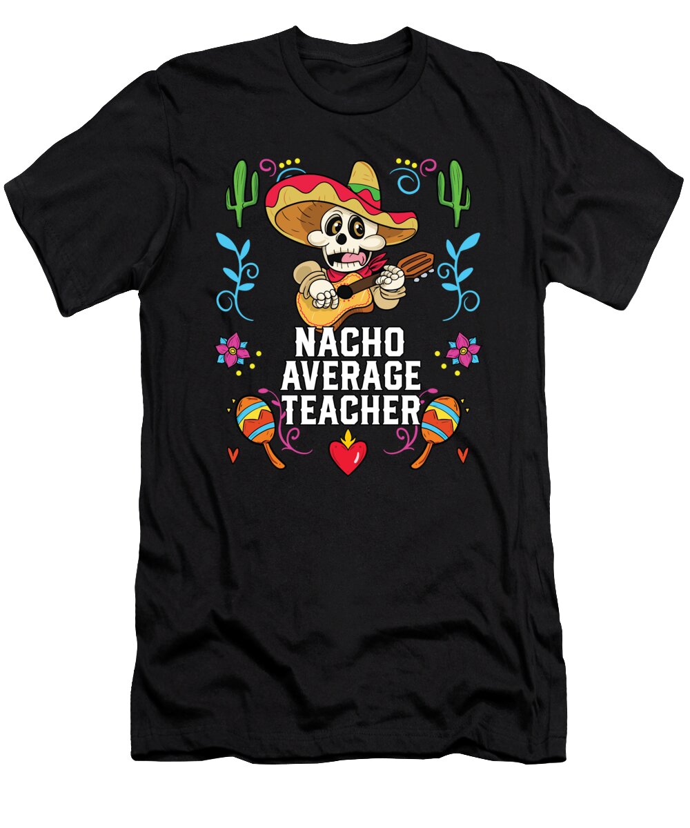 2 Nacho Average Teacher Mexican Food Fathers Day Mexico Maximus Designs T-Shirt