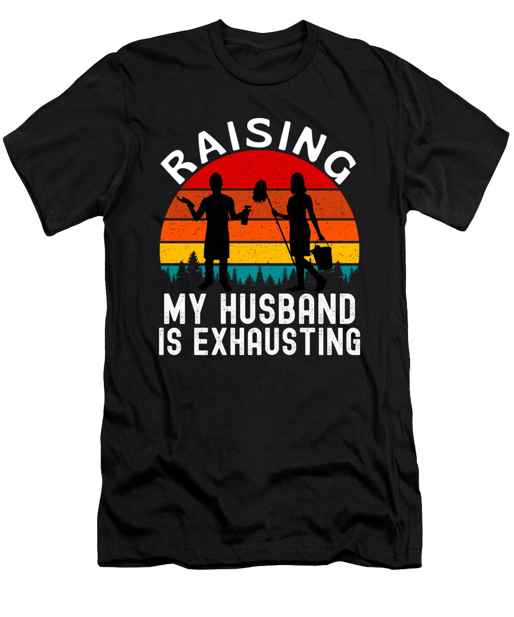 2 Raising My Husband Is Exhausting Funny Vintage and Words T-Shirt