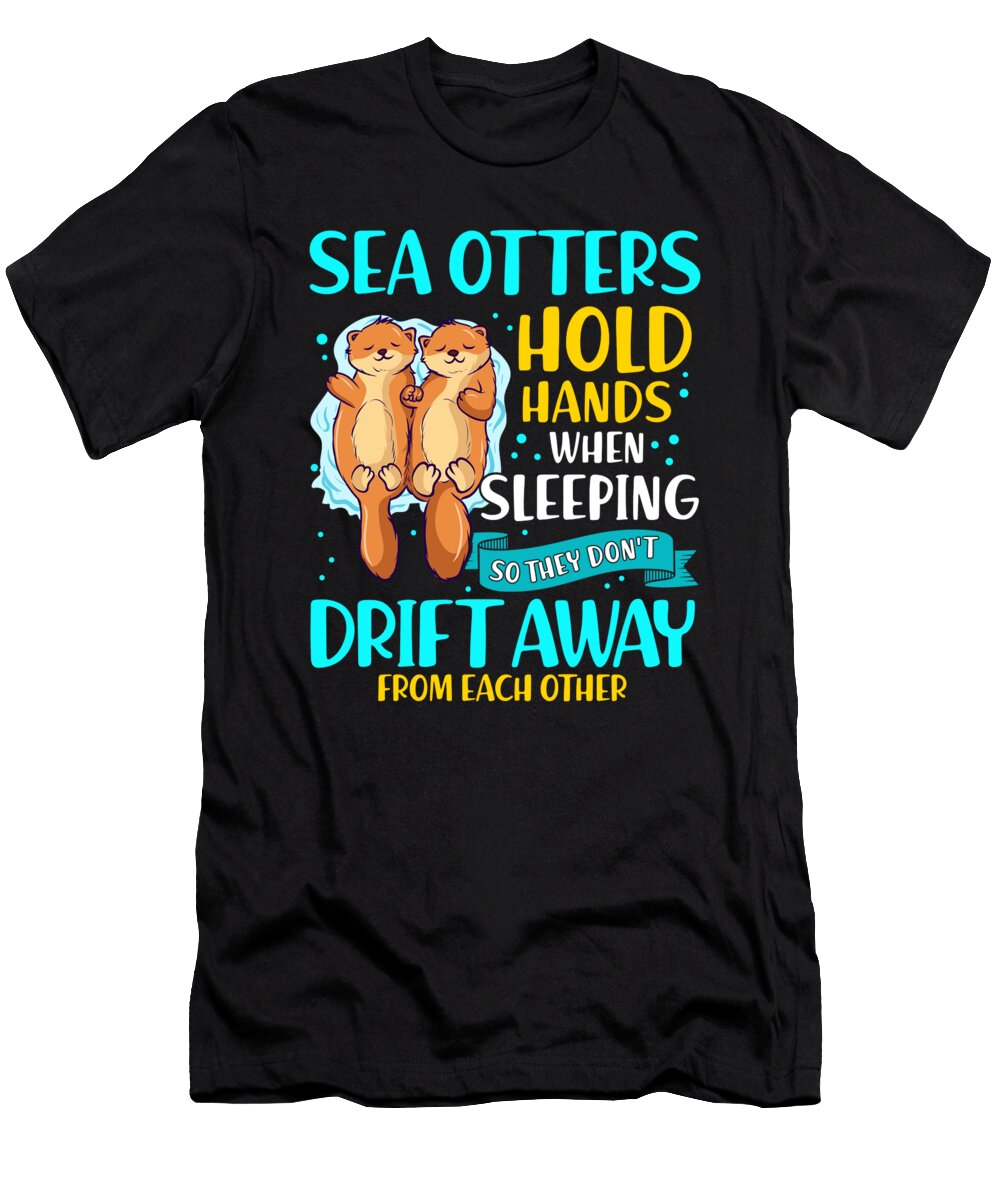 2 Sea Otters Hold Hands When Sleeping Cute Otter the Perfect Presents T-Shirt