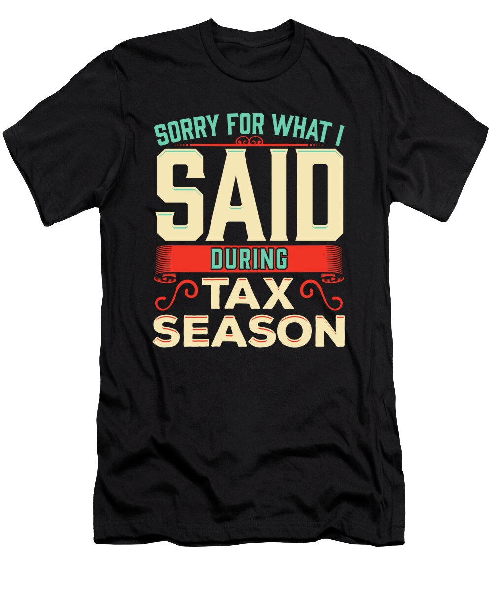 2 Sorry for What I Said During Tax Season Accountant the Perfect Presents T-Shirt