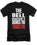 2 the Bell Doesnt Dismiss You I Dismiss You Funny Teachers Design Ashley Osborne T-Shirt