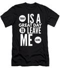 2 Today Is a Great Day to Leave Me Alone Organicfoodempire T-Shirt