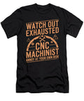 2 Watch Out Exhausted Cnc Machinist Annoy At Your Raphaelartdesign T-Shirt