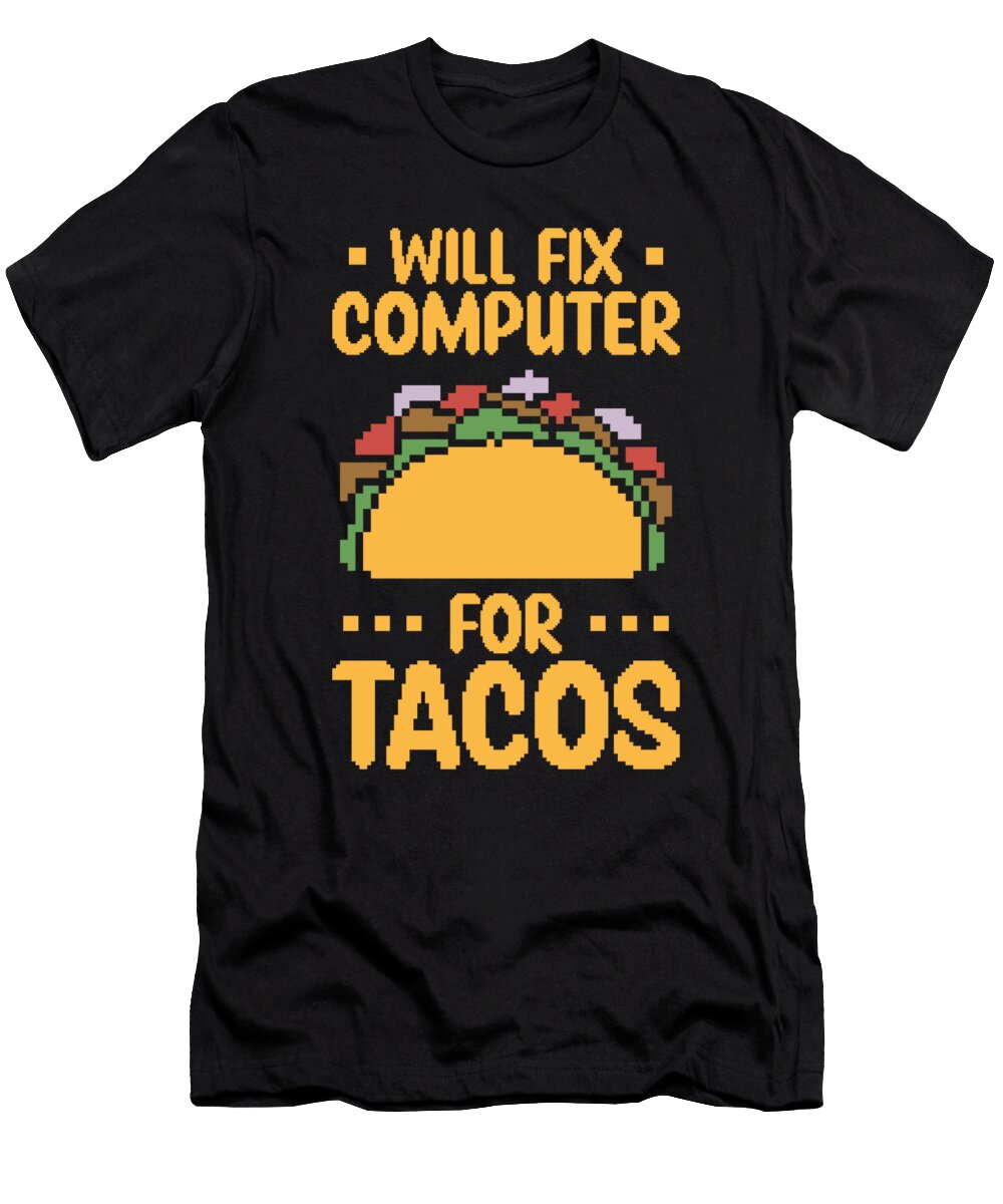 2 Will Fix Computer for Tacos Tech Support Programmer Toms Store T-Shirt