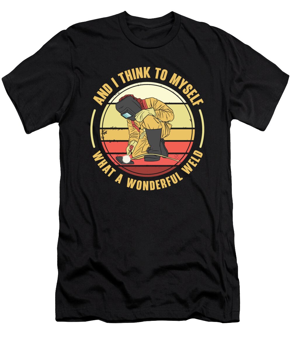 3 and I Think to Myself What a Wonderful Weld Welding Welder Toms Store T-Shirt