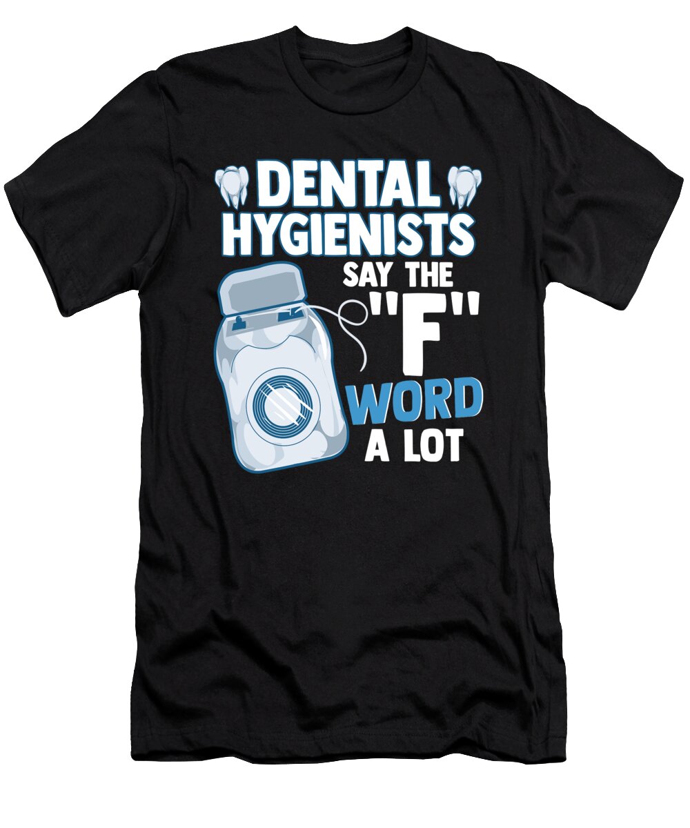 3 Dental Hygienists Say the F Word a Lot Floss Pun the Perfect Presents T-Shirt