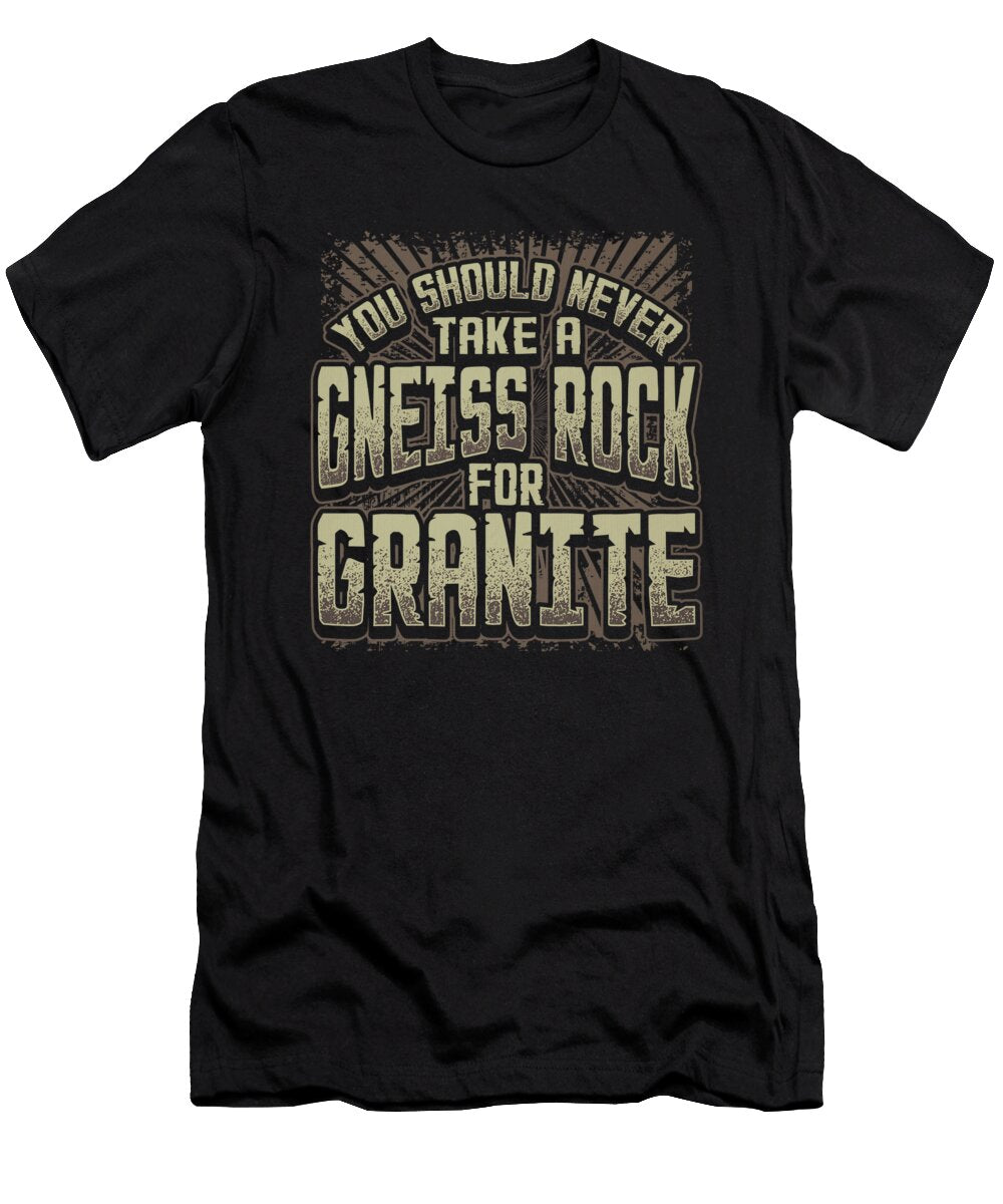 3 Geology Pun Never Take a Gneiss Rock for Granite Geologist Kanig Designs T-Shirt