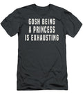 3 Gosh Being a Princess Is Exhausting Anh Nguyen T-Shirt