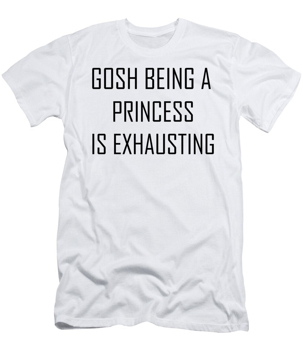 3 Gosh Being a Princess Is Exhausting Jacob Zelazny T-Shirt