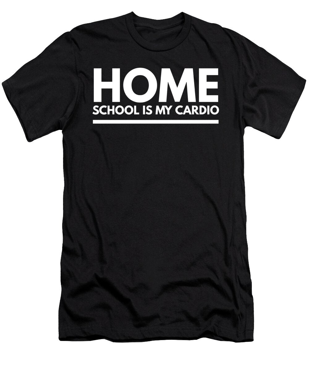 3 Home School Is My Cardio Funny Slogan Organicfoodempire T-Shirt