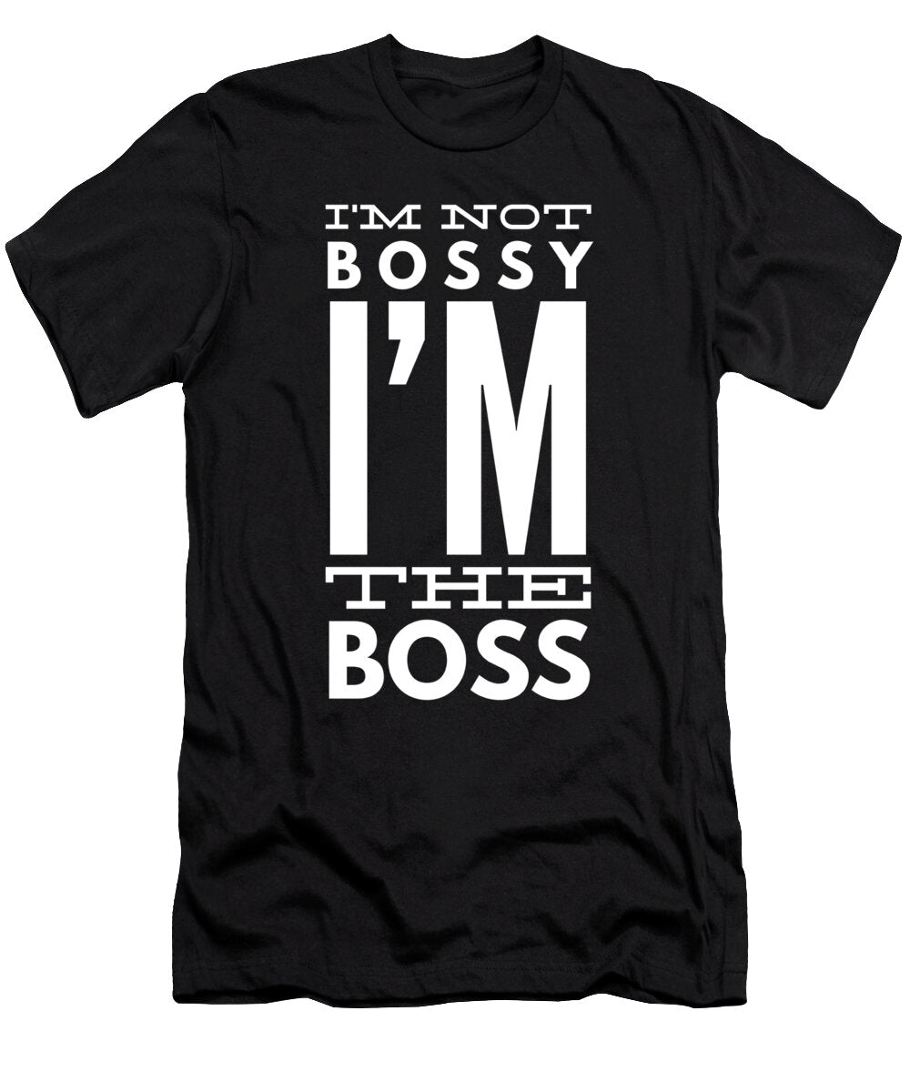 3 I Am Not Bossy I Am the Boss Funny Organicfoodempire T-Shirt