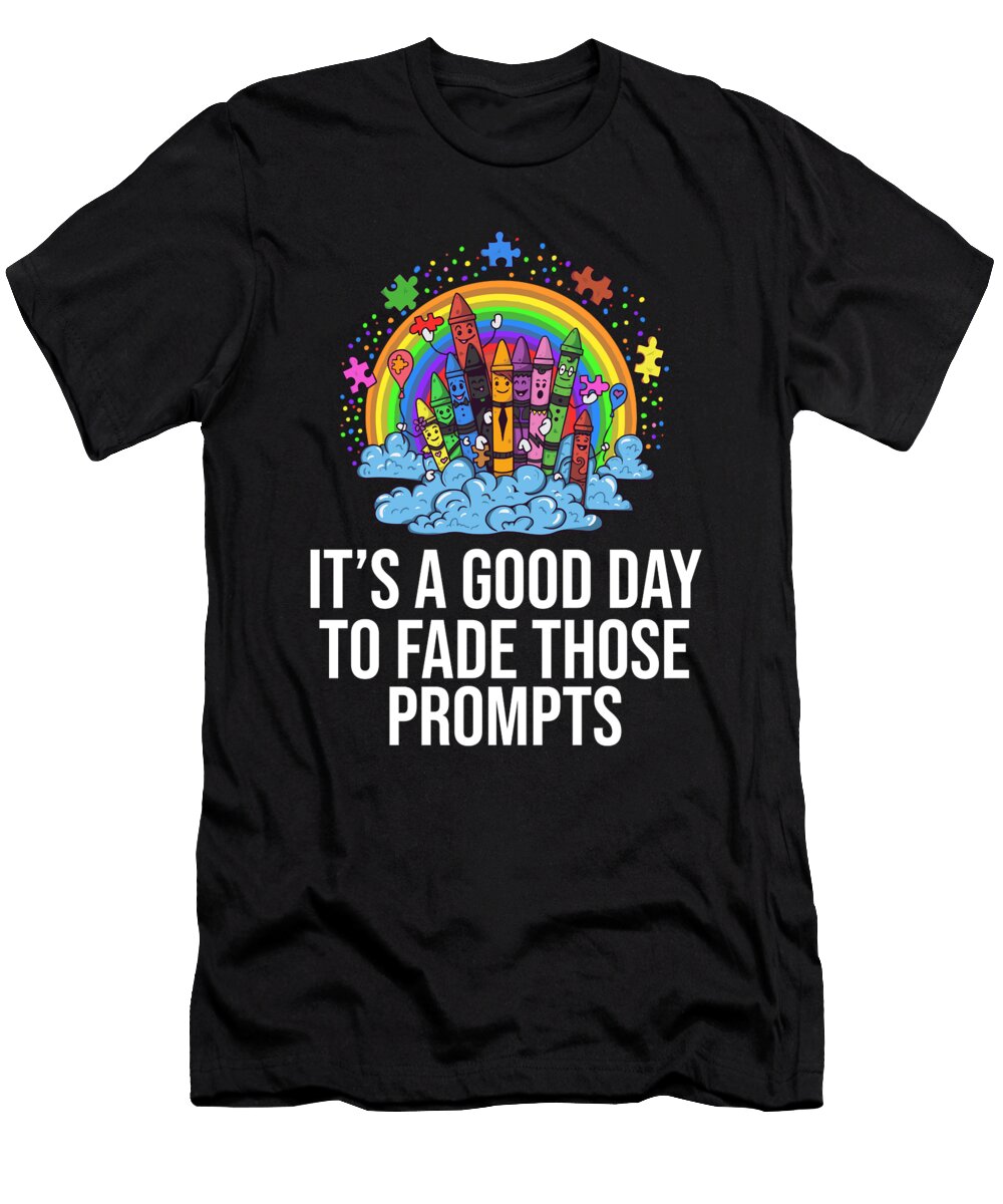 3 Its a Good Day to Fade Those Prompts Aba Therapist Bcba Maximus Designs T-Shirt