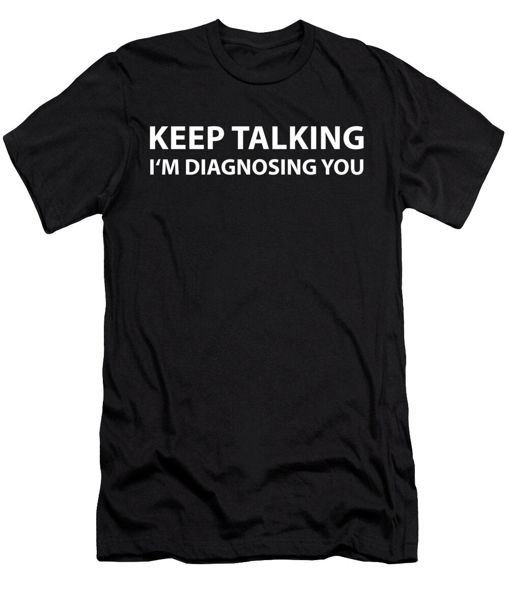 3 Keep Talking Im Diagnosing You Eq Designs T-Shirt