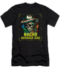 3 Nacho Average Dad Mexican Food Fathers Day Mexico Maximus Designs T-Shirt