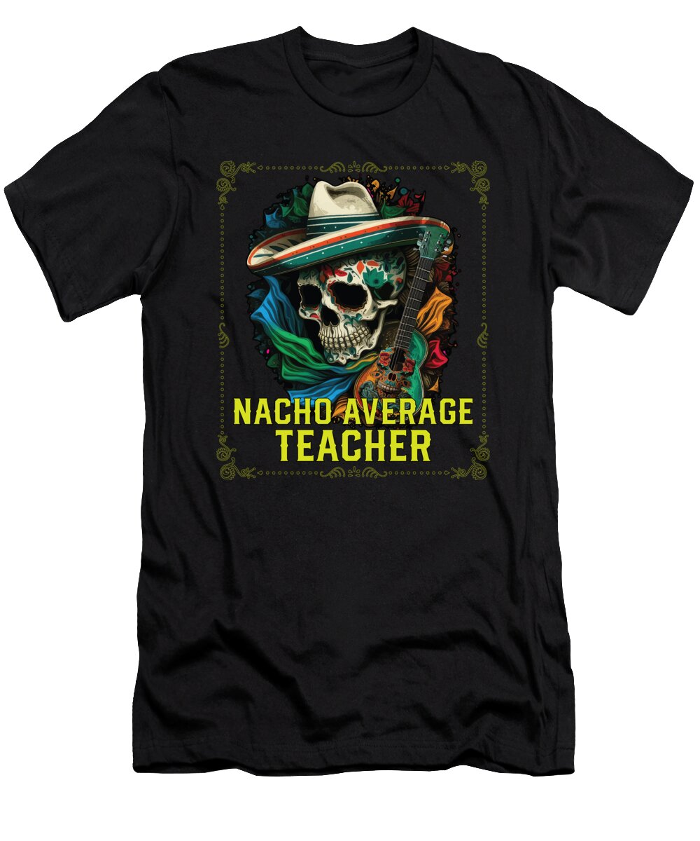 3 Nacho Average Teacher Mexican Food Fathers Day Mexico Maximus Designs T-Shirt